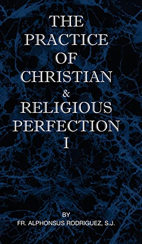 The Practice of Christian and Religious Perfection Vol I
