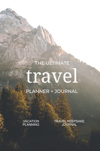 The Ultimate Travel Planner + Journal: Vacation planning and travel keepsake journal