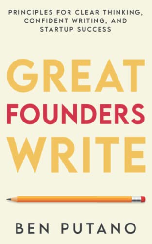 Great Founders Write: Principles for Clear Thinking, Confident Writing, and Startup Success