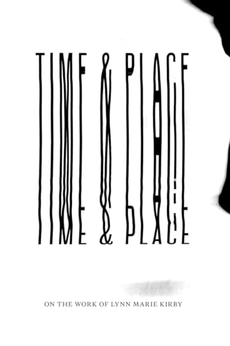 Lynn Marie Kirby - Time & Place - On the Work of Lynn Marie Kirby