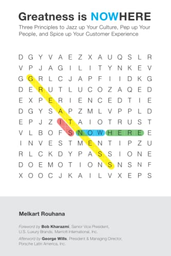 Greatness is NOWHERE: Three Principles to Jazz up Your Culture, Pep up Your People, and Spice up Your Customer Experience