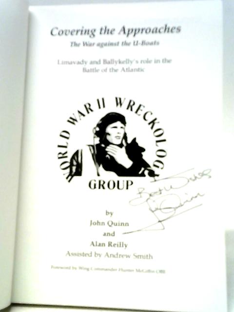 Covering The Approaches: Limavady And Ballykelly's Role In The Battle Of The Atlantic: The War Against The U-Boats