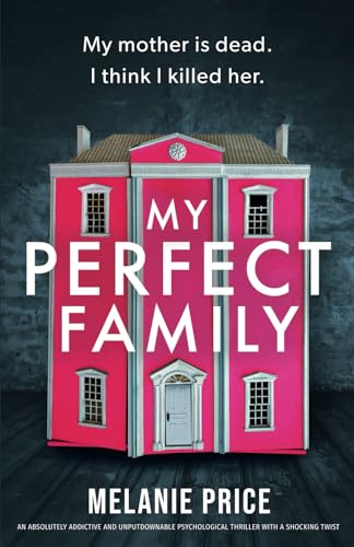 My Perfect Family: An absolutely addictive and unputdownable psychological thriller with a shocking twist