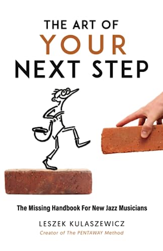 The Art of Your Next Step: The Missing Handbook for New Jazz Musicians