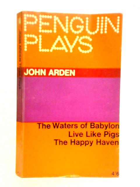 Penguin Plays: Three Plays: The Waters Of Babylon; Live Like Pigs; The Happy Haven.