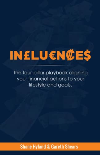 INFLUENCES: The Four Pillar Playbook Aligning Your Financial Actions To Your Lifestyle And Goals