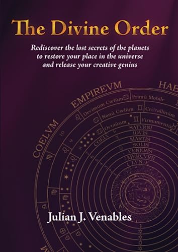 The Divine Order: Rediscover the lost secrets of the planets to restore your place in the universe and release your creative genius
