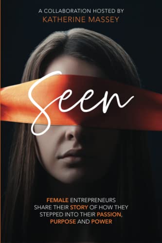 Seen: Female entrepreneurs share their story of how they stepped into their passion, purpose and power