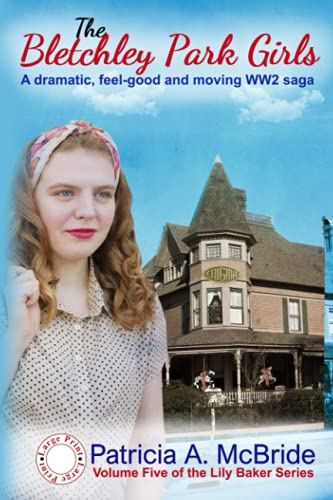 The Bletchley Park Girls - a dramatic, feel-good and moving World War Two saga: Love, betrayal and friendship in a time of war (Lily Baker Series)