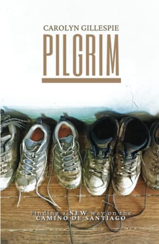 PILGRIM: FINDING A NEW WAY ON THE CAMINO DE SANTIAGO