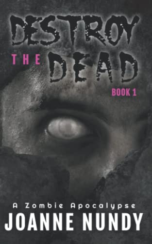 Destroy the Dead: Book 1: A Zombie Apocalypse