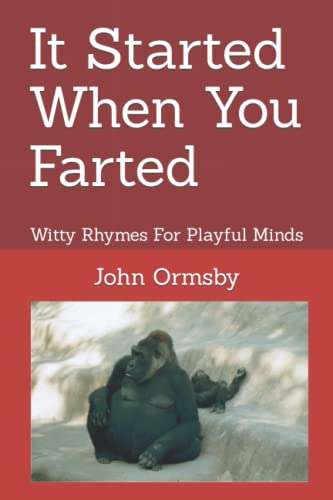 It Started When You Farted: Witty Rhymes For Playful Minds