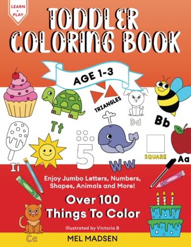 Toddler Coloring Book Age 1-3: Enjoy Jumbo Letters, Numbers, Shapes, Animals and More! (Fun activity books for kids)