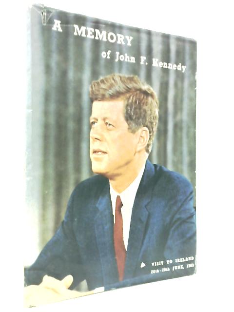 A Memory of John Fitzgerald Kennedy. Visit to Ireland, 26th - 29th June, 1963