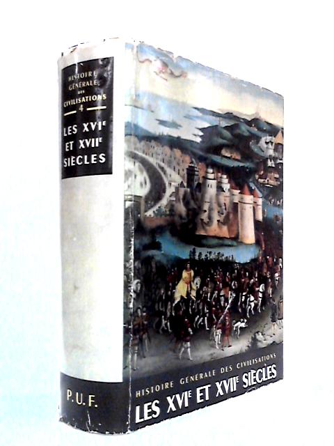 Histoire Generale des Civilisations, Tome IV - Les XVI et XVII Siecles