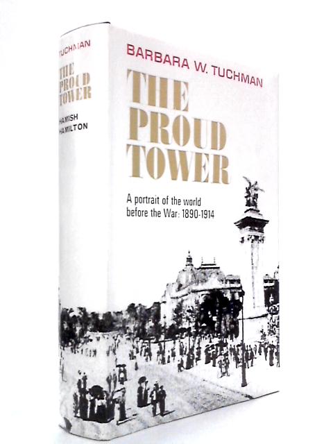 Proud Tower: A Portrait of the World Before the War, 1890-1914