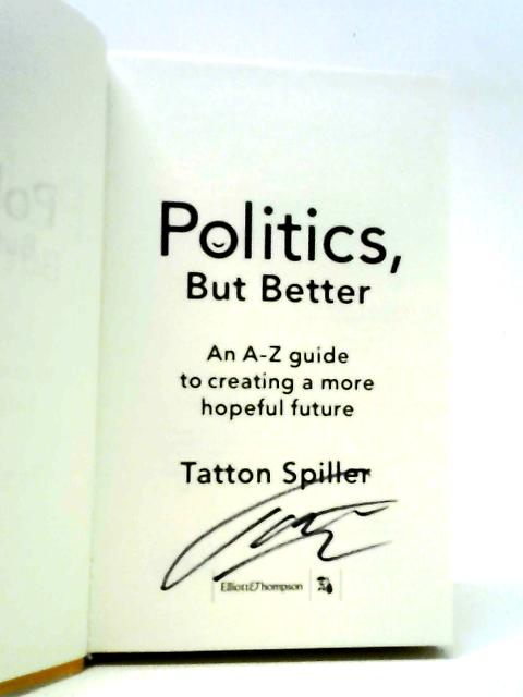 Politics, But Better: An A – Z Guide to Creating a More Hopeful Future