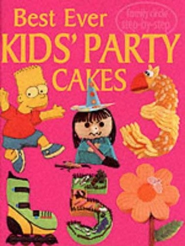 Family Circle Step-by-Step: Best Ever Kids Party Cakes
