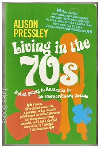 Living in the Seventies : Being Young in Australia in an Extra- Ordinary Decade