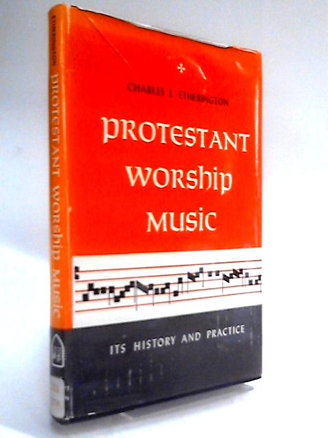 Protestant Worship Music: Its History And Practice