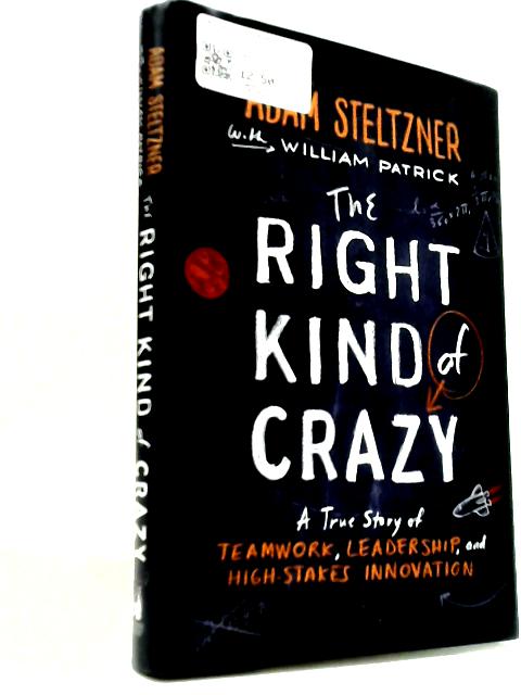 The Right Kind of Crazy: A True Story of Teamwork, Leadership, and High-Stakes Innovation