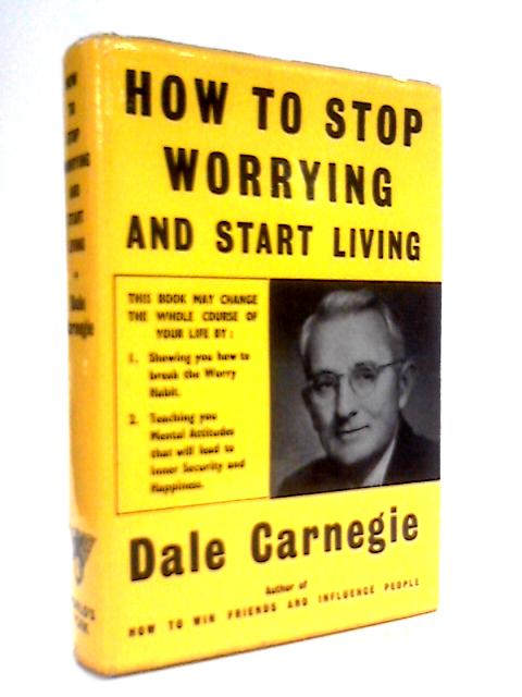 How to Stop Worrying and Start Living