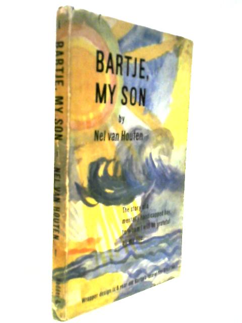 Bartje, My Son: The Story Of A Mentally Handicapped Child To Whom I Will Be Grateful All My Life