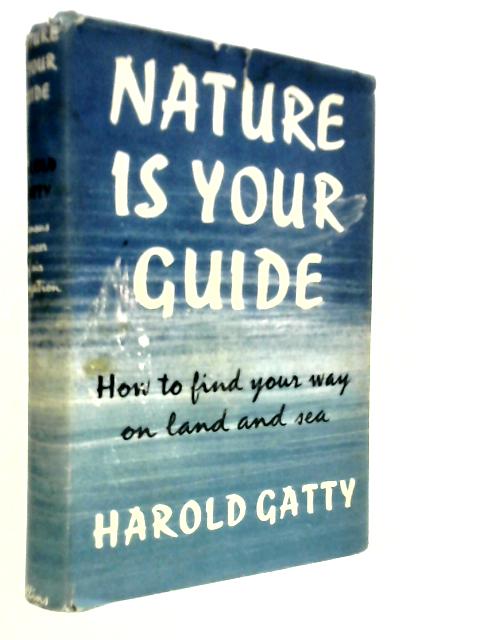 Nature is Your Guide: How to Find Your Way on Land and Sea