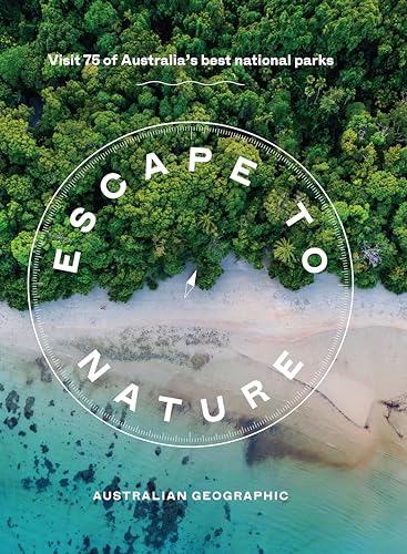 Escape to Nature: Visit 75 of Australia's Best National Parks