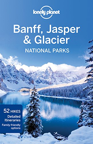 Lonely Planet Banff, Jasper and Glacier National Parks
