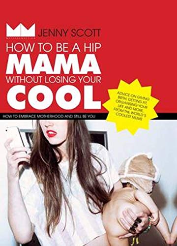 How to Be a Hip Mama Without Losing Your Cool