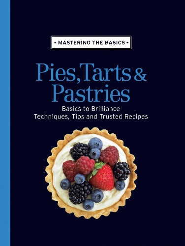 Mastering the Basics: Pies, Tarts & Pastries