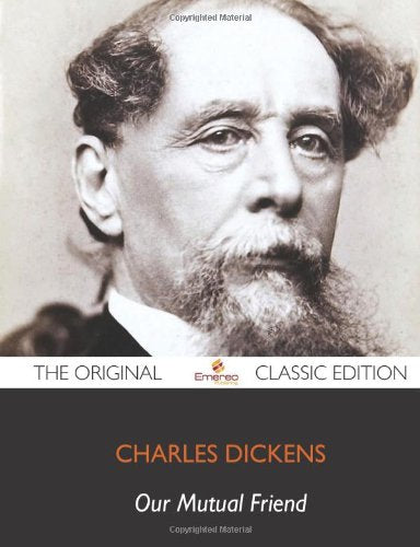 Our Mutual Friend - The Original Classic Edition