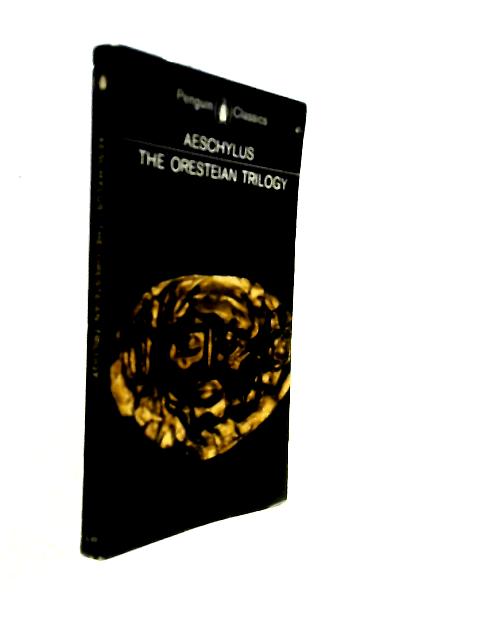 The Oresteian Trilogy. Agamemnon. The Chopephori. The Eumenides