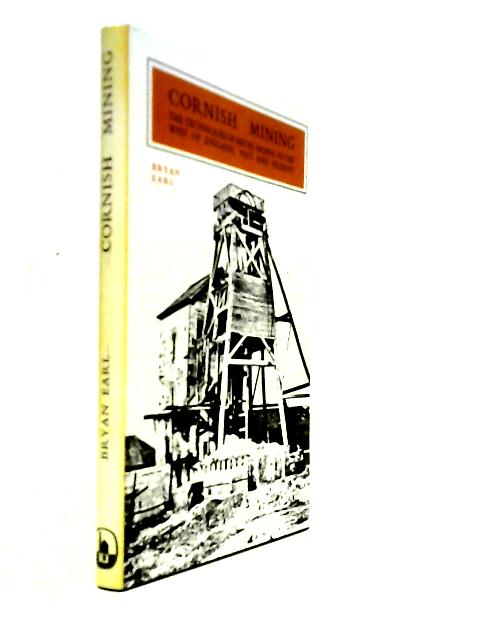 Cornish Mining: The Techniques of Metal Mining in the West of England, Past and Present