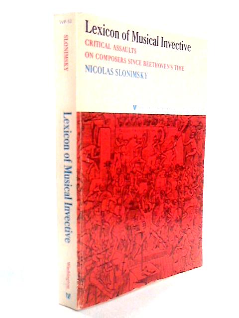 Lexicon Of Musical Invective: Critical Assaults On Composers Since Beethoven's Time