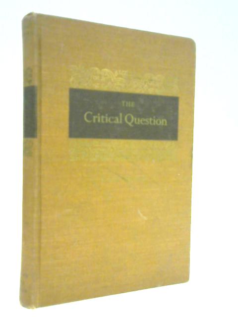 The Critical Question. An Approach to the Problems of Critical Reading and Critical Writing