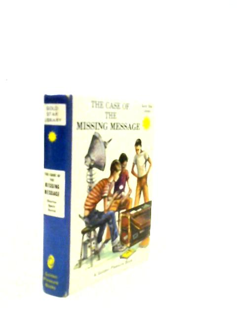The Case Of The Missing Message (Gold Star Library - A Golden Pleasure Book)