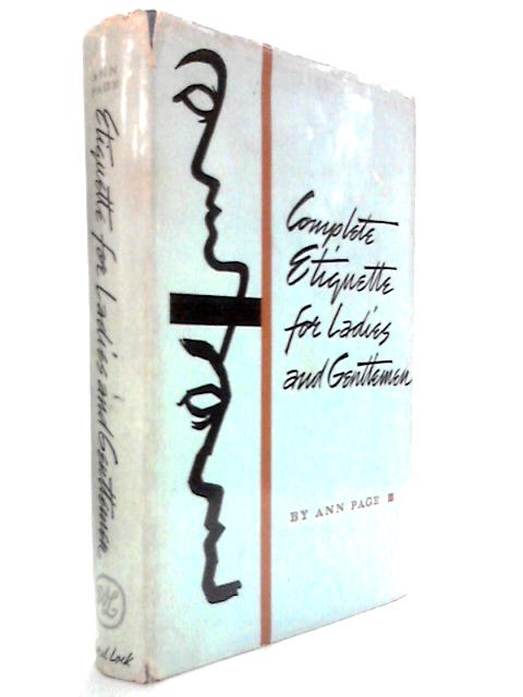 Complete Etiquette for Ladies and Gentlemen: A Guide to the Observances of Good Society