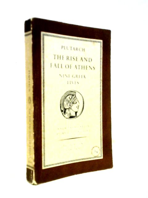 The Rise And Fall Of Athens - Nine Greek Lives