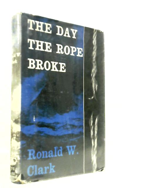 The Day The Rope Broke: The Story Of A Great Victorian Tragedy