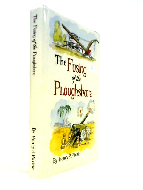 Fusing of the Ploughshare: From East Anglia to Alamein - The Story of a Yeoman at War