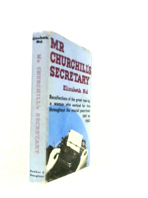 Mr Churchill's Secretary: Recollections of the Great Man by a Woman Who Worked for Him Throughout the Crucial years from 1941 to 1945