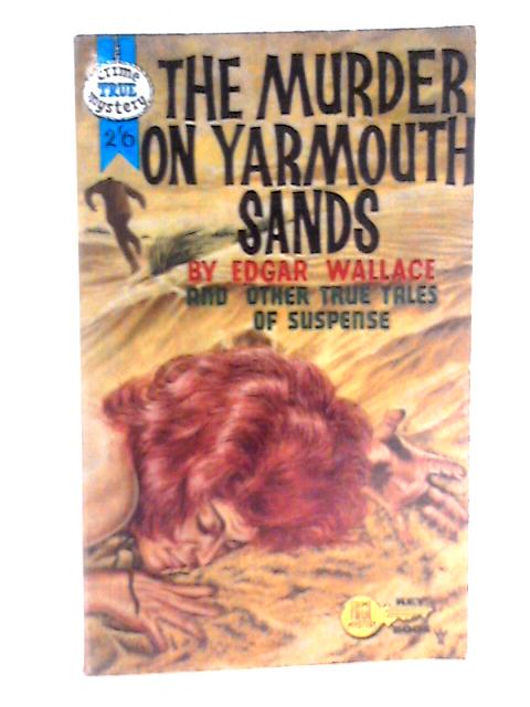 The Murder On Yarmouth Sands, And Other True Tales Of Suspense