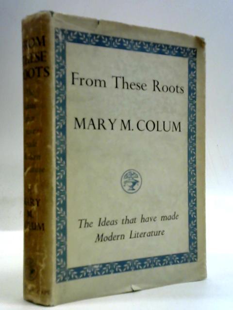 From These Roots - The Ideas That Have Made Modern Literature