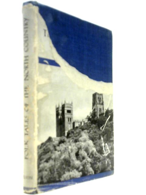Folk Tales of the North Country: Drawn from Northumberland and Durham