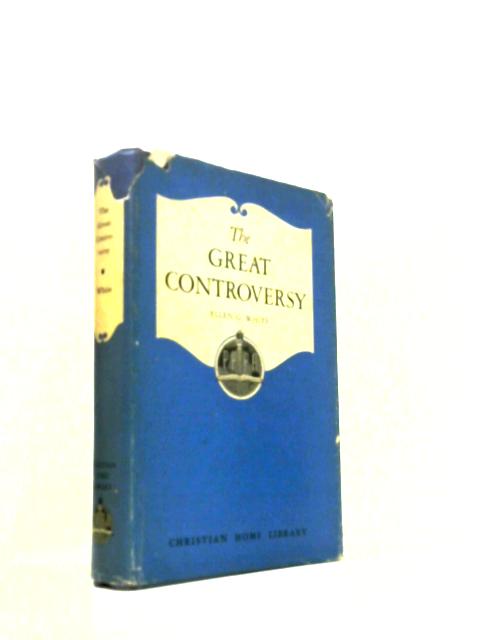 The Great Controversy Between Christ And Satan - The Conflict Of The Ages In The Chirsitan Dispensation