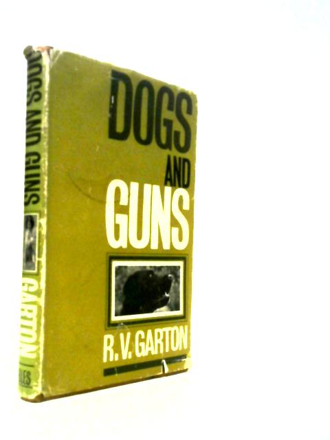Dogs And Guns: The Training, Management And Working Of Shooting Dogs.