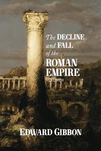 The Decline and Fall of the Roman Empire: Volume II