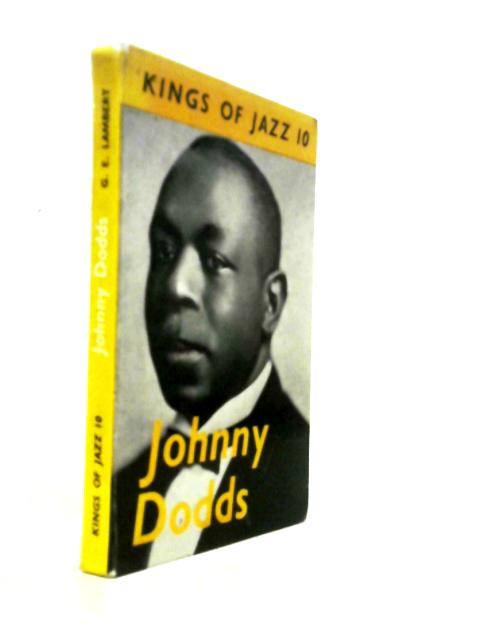 Johnny Dodds. With Plates, Including Portraits (Kings Of Jazz. No. 10.)